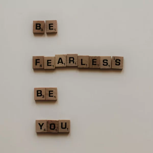 Be fearless. Be you.