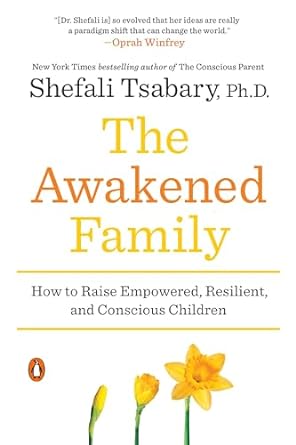 The Awakened Family by Shefali Tsabary, Ph. D.