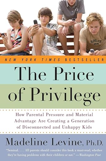 The Price of Privilege by Madeline Levine, P.h. D.